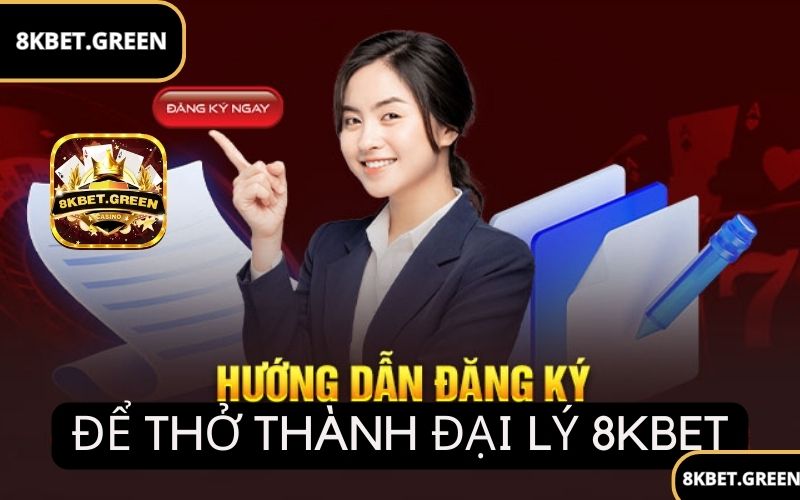 Cách đăng ký làm đại lý 8Kbet