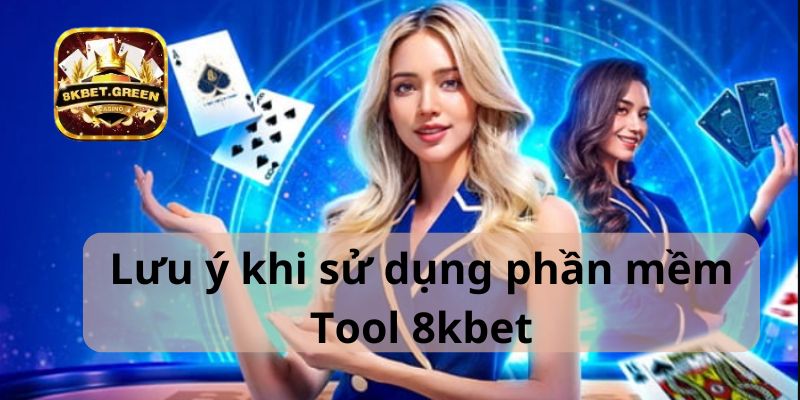 Lưu ý khi sử dụng phần mềm Tool 8kbet