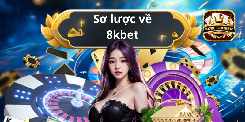 Sơ lược đôi nét về 8kbet