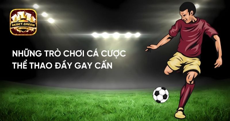 Cá cược thể thao 8KBET với đầy gay cấn