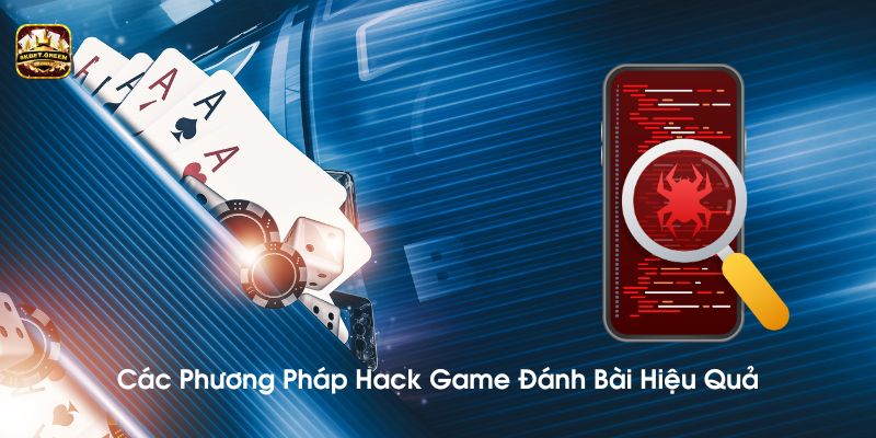 Các phương pháp hack game đánh bài hiệu quả nhất