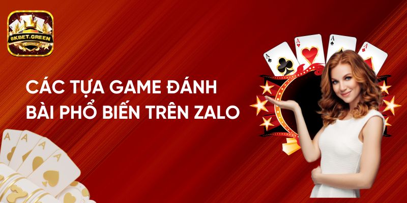 Các Tựa Game Đánh Bài Phổ Biến Trên Zalo