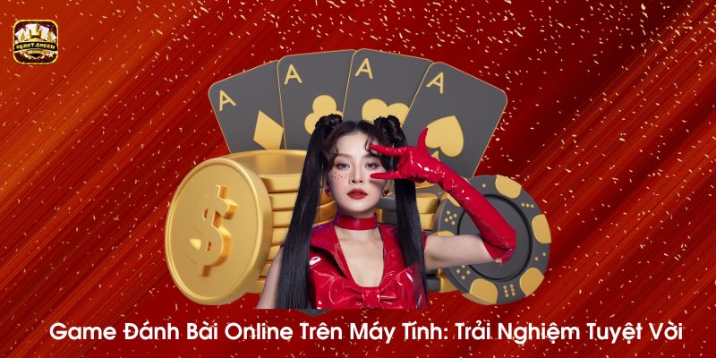 Trải nghiệm tuyệt vời tại game bài trên máy tính