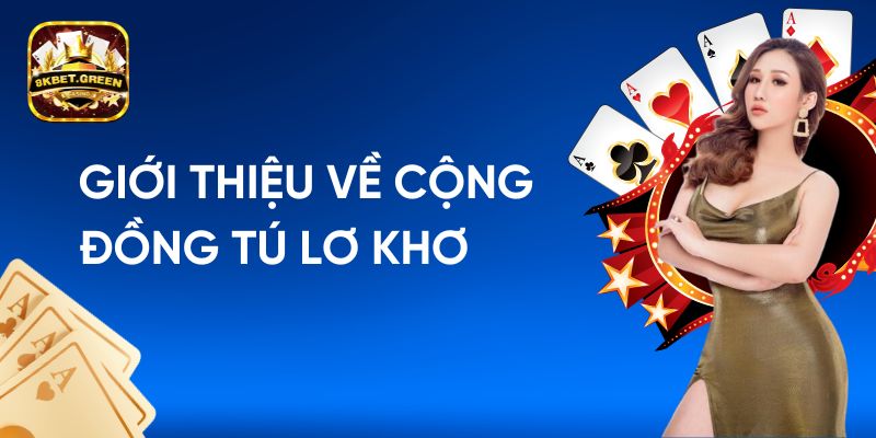 Giới thiệu về cộng đồng tú lơ khơ tại 8Kbet