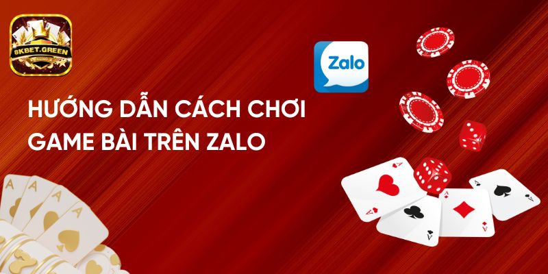 Hướng Dẫn Cách Chơi Game Đánh Bài Trên Zalo