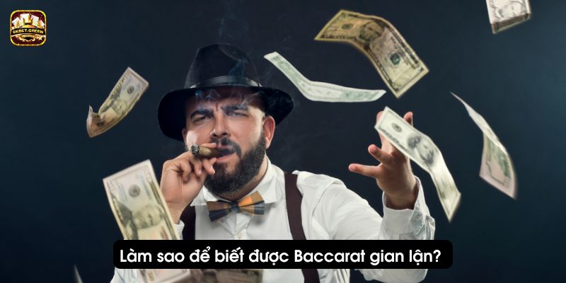 Làm sao để biết được Baccarat gian lận? 