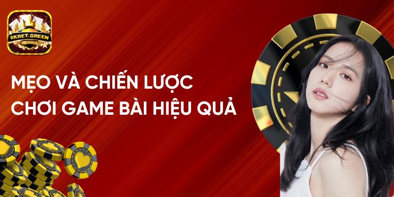 Mẹo và Chiến Lược Chơi Game Đánh Bài Online Hiệu Quả