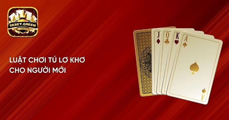 Luật chơi tú lơ khơ cho người mới