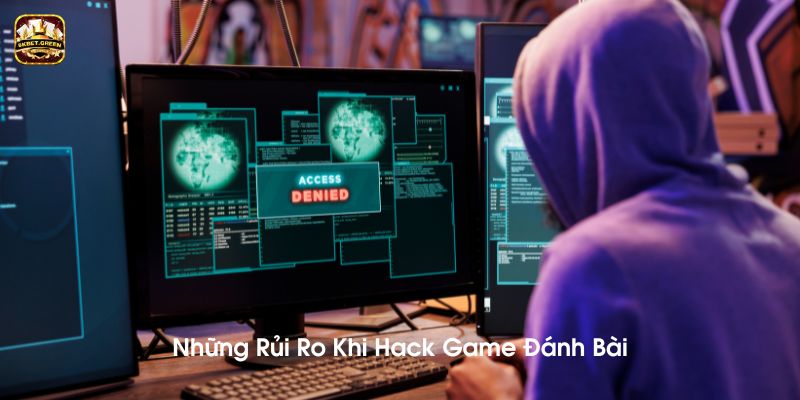 Những rủi ro khi hack game đánh bài 