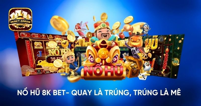 Nổ hũ 8KBET - Quay là trúng, trúng là mê