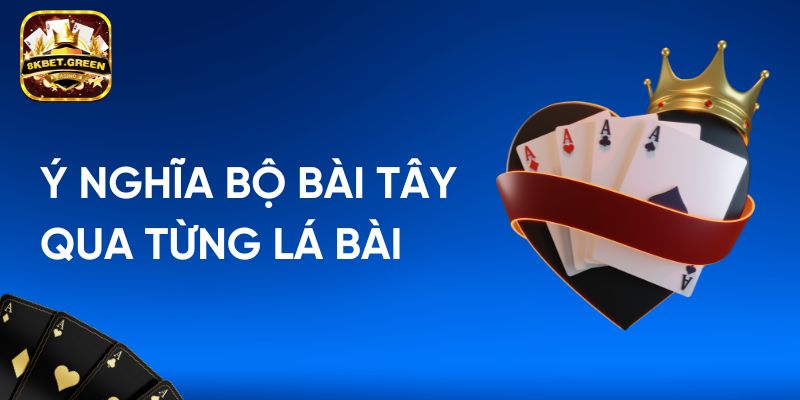 Ý Nghĩa Bộ Bài Tây Qua Từng Lá Bài