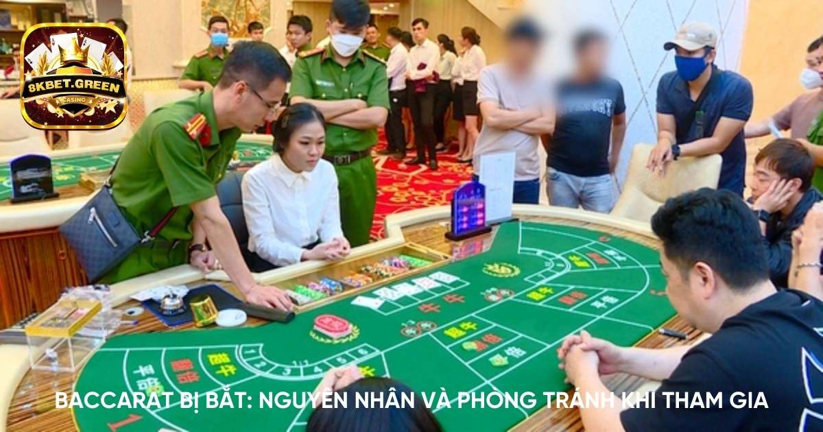 Baccarat bị bắt: Nguyên nhân và phòng tránh khi tham gia