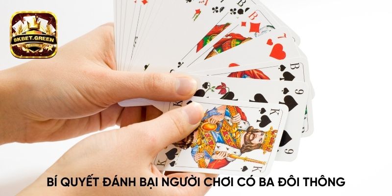 Bí quyết đánh bại người chơi có ba đôi thông