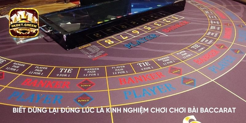 Biết dừng lại đúng lúc là kinh nghiệm chơi chơi bài Baccarat