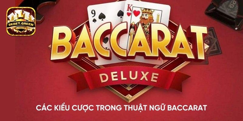 Các kiểu cược trong thuật ngữ Baccarat