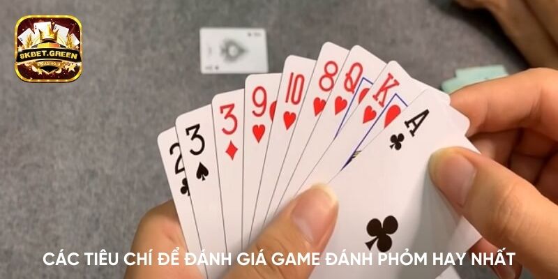 Các tiêu chí để đánh giá game đánh phỏm hay nhất