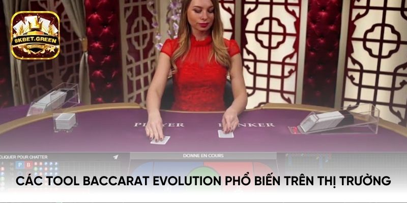 Các Tool Baccarat Evolution phổ biến trên thị trường