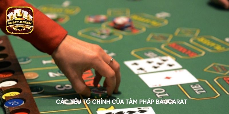 Các yếu tố chính của tâm pháp Baccarat