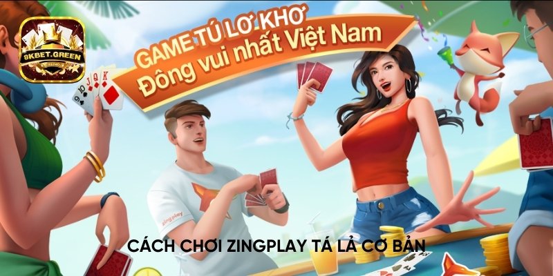 Cách chơi ZingPlay Tá Lả cơ bản