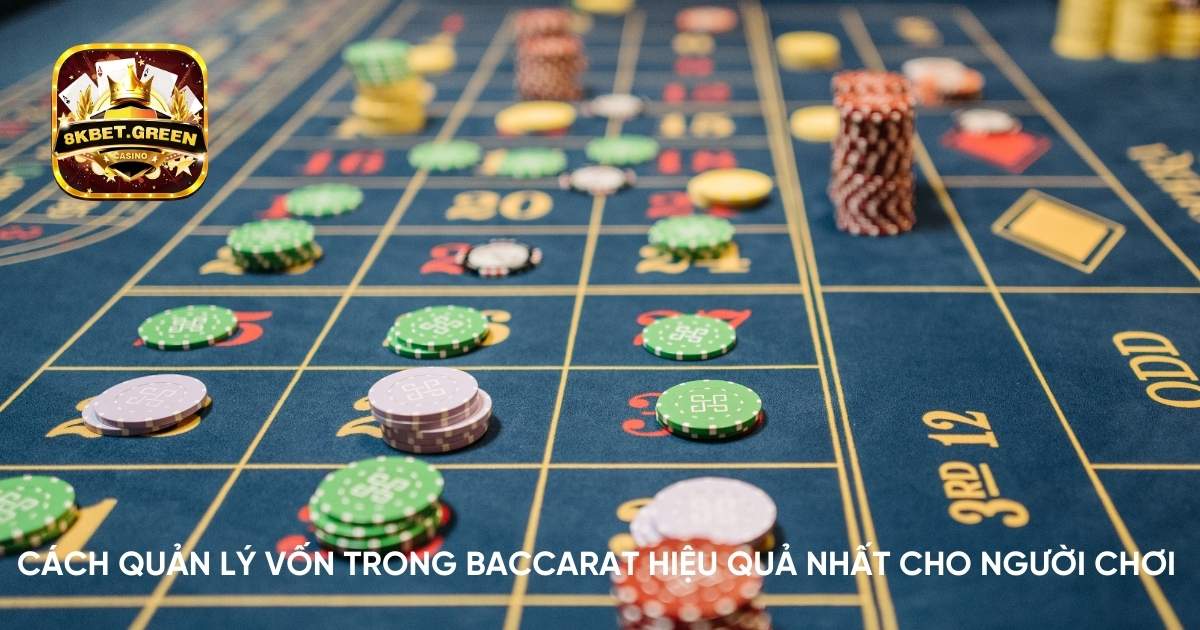 Cách quản lý vốn trong baccarat hiệu quả nhất cho người chơi