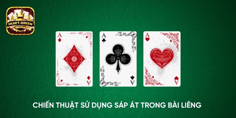 Chiến thuật sử dụng Sáp Át trong bài liêng 