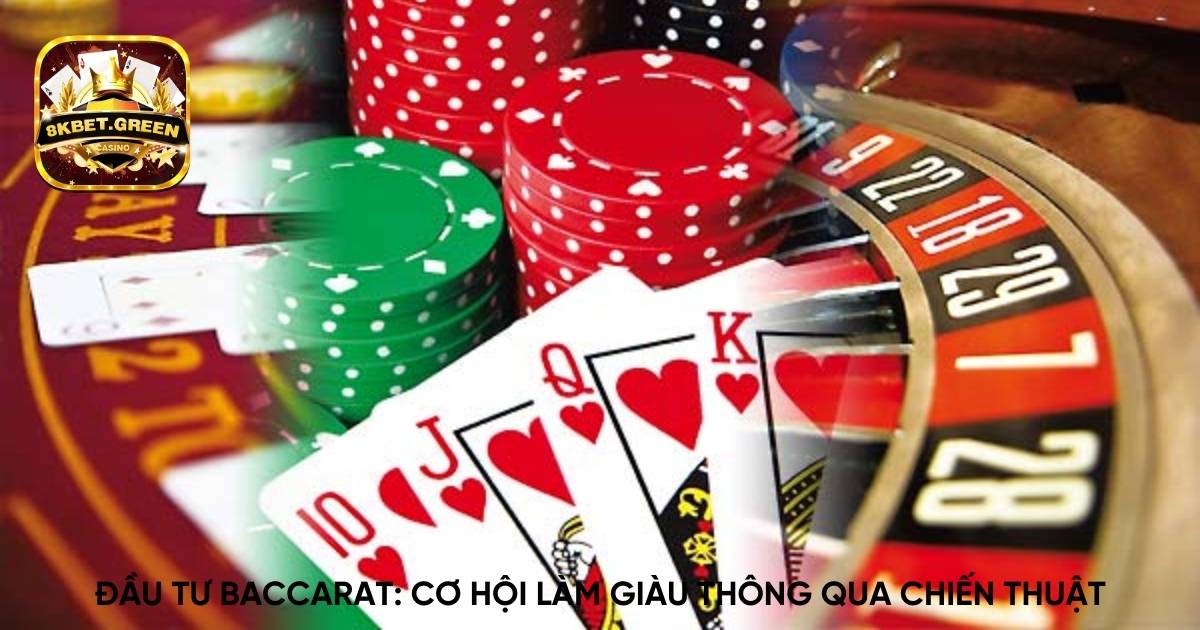 Đầu tư baccarat: Cơ hội làm giàu thông qua chiến thuật