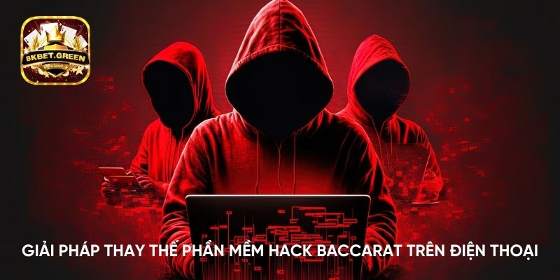 Giải pháp thay thế phần mềm hack baccarat trên điện thoại