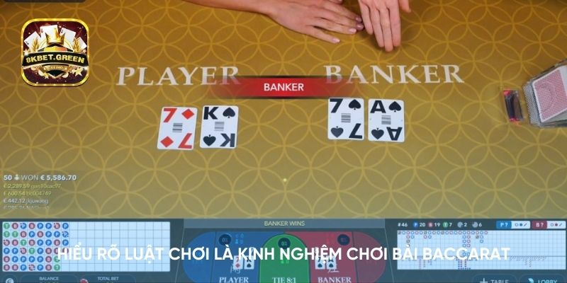 Hiểu rõ luật chơi là kinh nghiệm chơi bài Baccarat