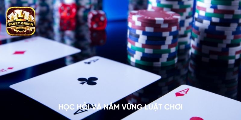 Học hỏi và nắm vững luật chơi