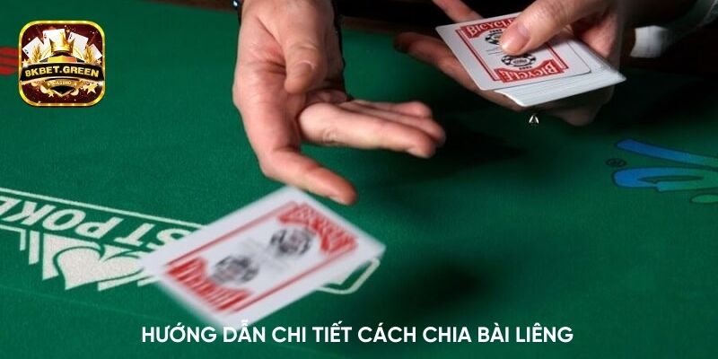 Hướng dẫn chi tiết cách chia bài Liêng