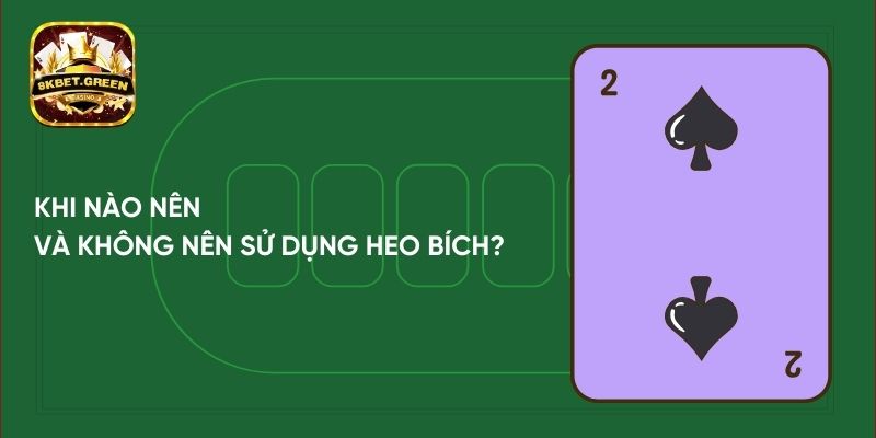 Khi nào nên và không nên sử dụng heo bích?