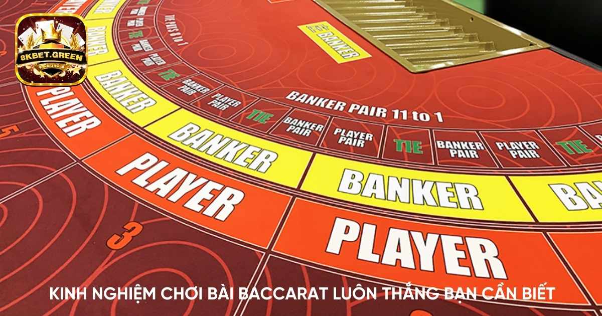 Kinh nghiệm chơi bài Baccarat luôn thắng bạn cần biết