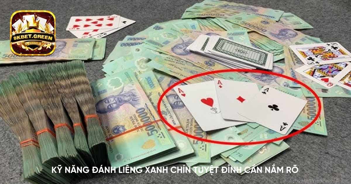 Kỹ năng đánh liêng xanh chín tuyệt đỉnh cần nắm rõ