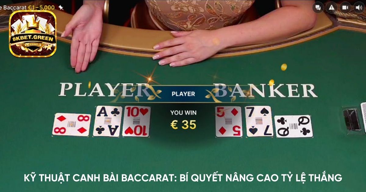 Kỹ thuật canh bài Baccarat: Bí quyết nâng cao tỷ lệ thắng