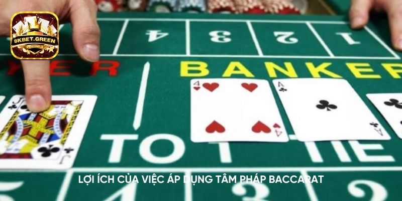 Lợi ích của việc áp dụng tâm pháp Baccarat