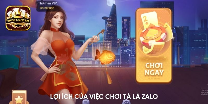 Lợi ích của việc chơi tá lả Zalo