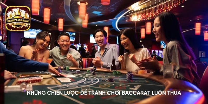 Những chiến lược để tránh chơi Baccarat luôn thua