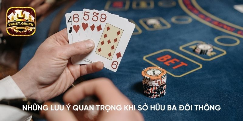 Những lưu ý quan trọng khi sở hữu ba đôi thông