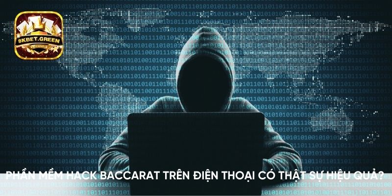 Phần mềm hack Baccarat trên điện thoại có thật sự hiệu quả?