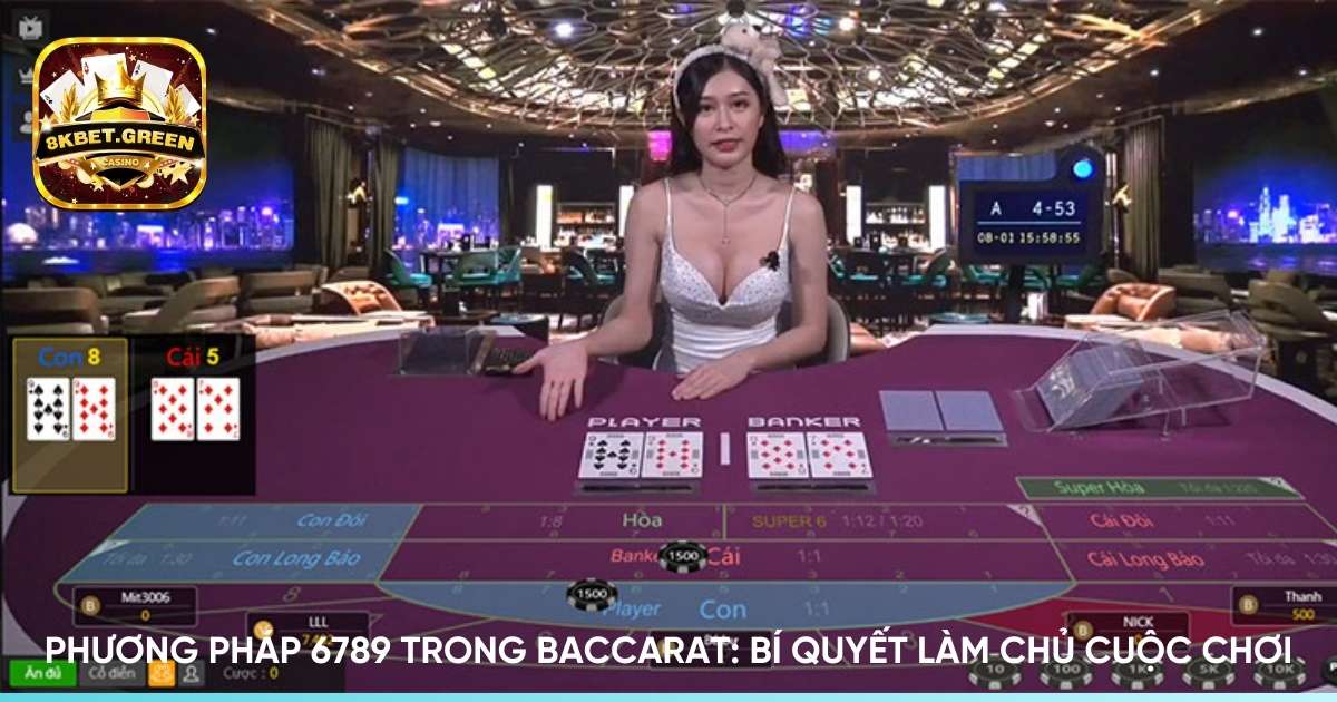 Phương pháp 6789 trong Baccarat: Bí quyết làm chủ cuộc chơi