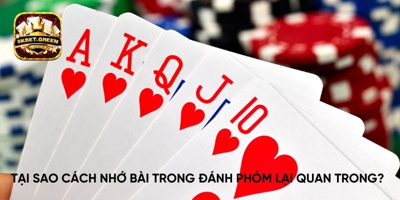 Tại sao cách nhớ bài trong đánh phỏm lại quan trong?