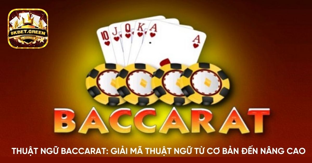 Thuật ngữ Baccarat: Giải mã thuật ngữ từ cơ bản đến nâng cao