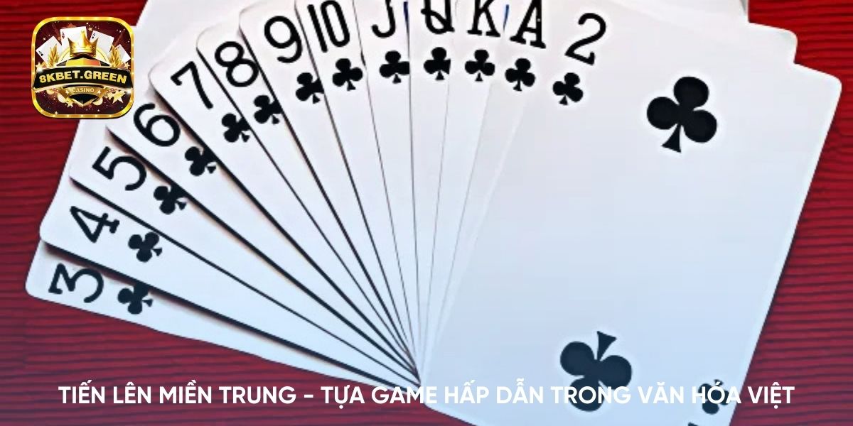 Tiến lên miền trung - Tựa game hấp dẫn trong văn hóa việt