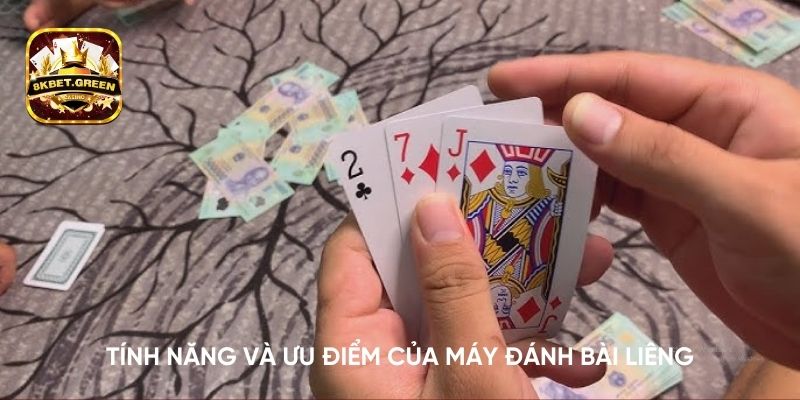 Tính năng và ưu điểm của máy đánh bài liêng