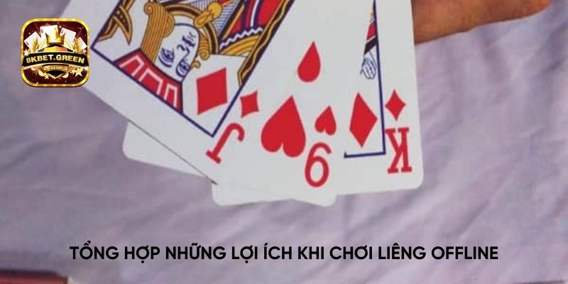 Tổng hợp những lợi ích khi chơi Liêng Offline