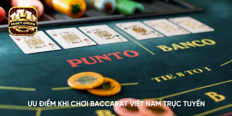 Ưu điểm khi chơi Baccarat Việt Nam trực tuyến