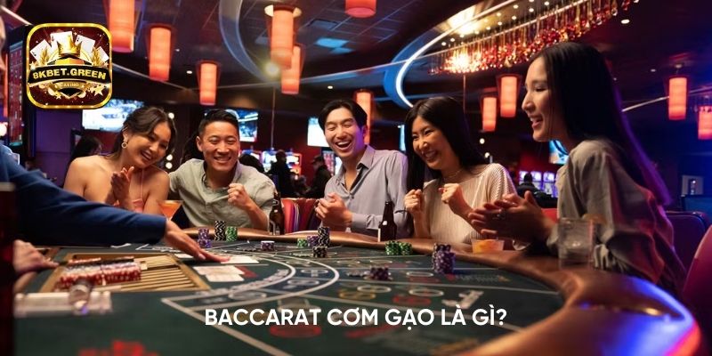 Tìm hiểu Baccarat cơm gạo là gì?